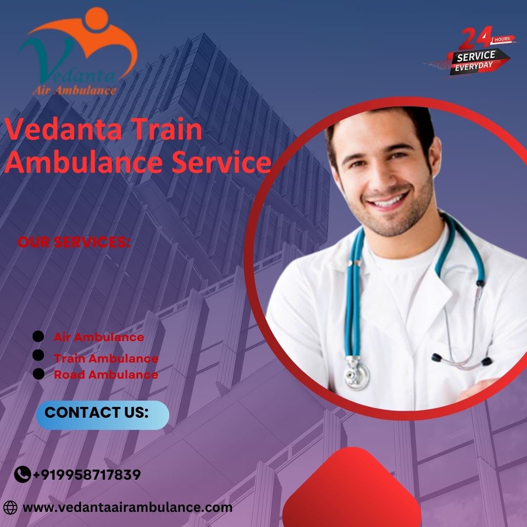 Vedanta Train Ambulance in Patna Offers ICU Quality Care during Travel