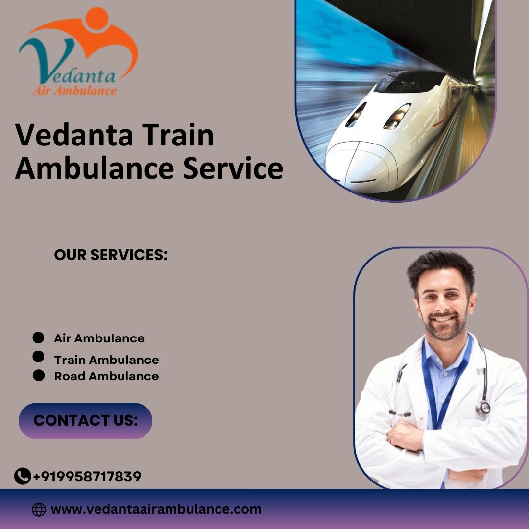 Avail Vedanta Train Ambulance Service in Guwahati for patient Transport Services