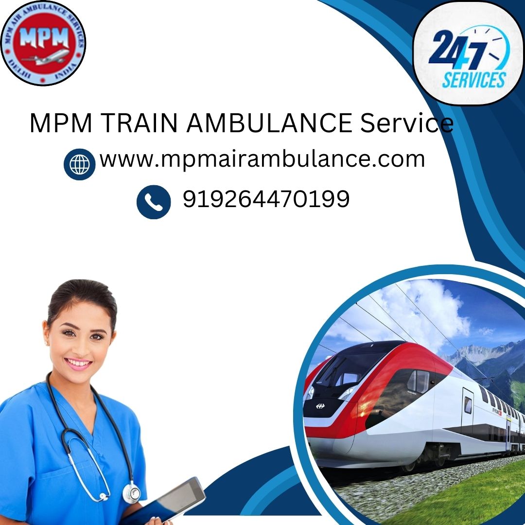 MPM is Cost Effective Train Ambulance Services in Delhi with a Trusted Medical Crew