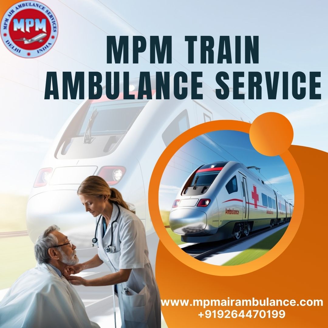 Use MPM Train Ambulance in Ranchi for the Safest Medical Transportation
