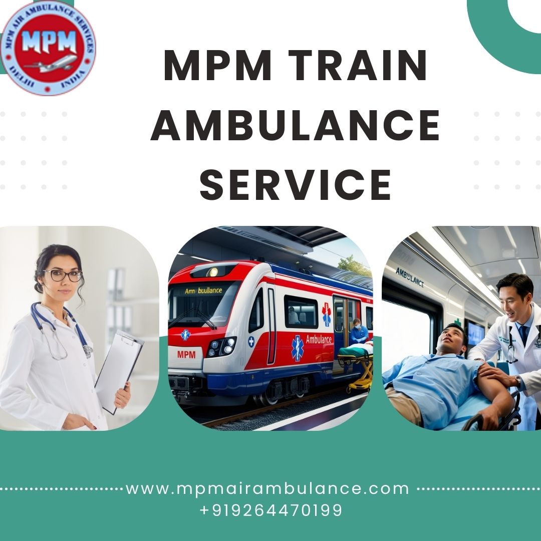 Use Patient Shifting through Train Ambulance in Patna with MPM at Any Time