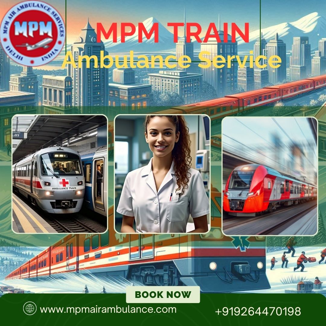 Guwahati’s MPM Train Ambulance Guarantees Comfort During Relocation