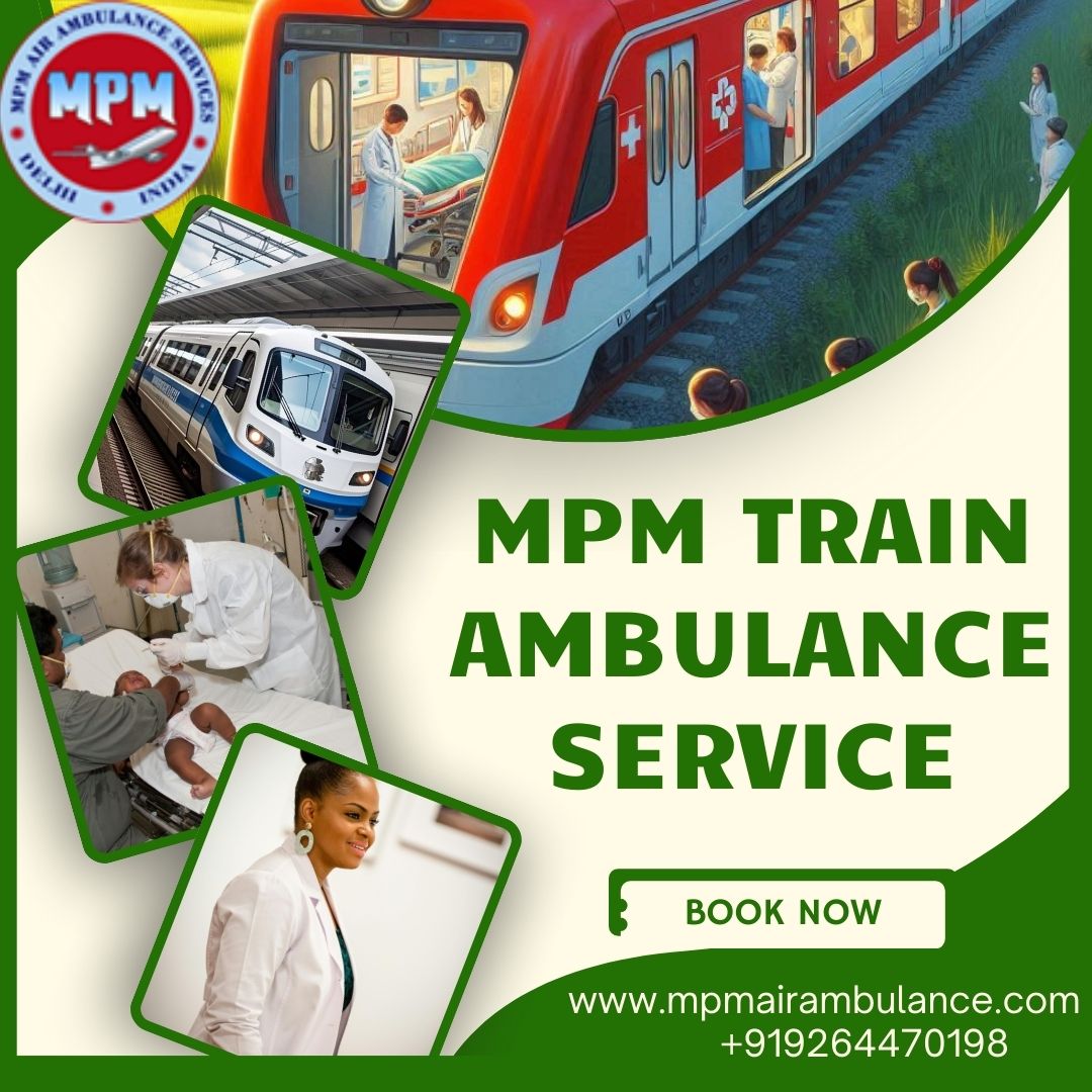 MPM Train Ambulance in Kolkata offers a Safe and Economical Solution