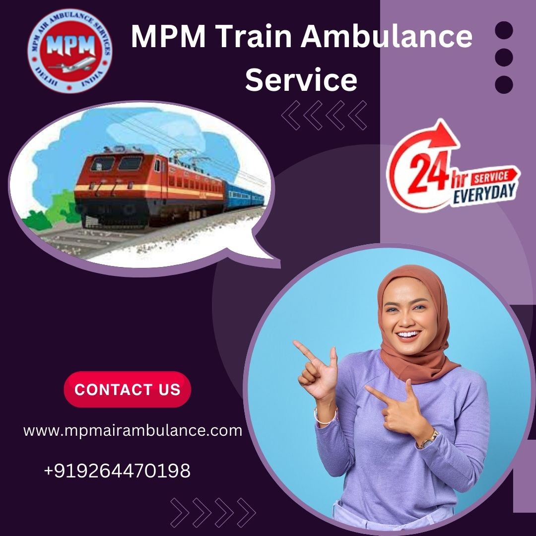 Relocate without stress with MPM Train Ambulance in Guwahati