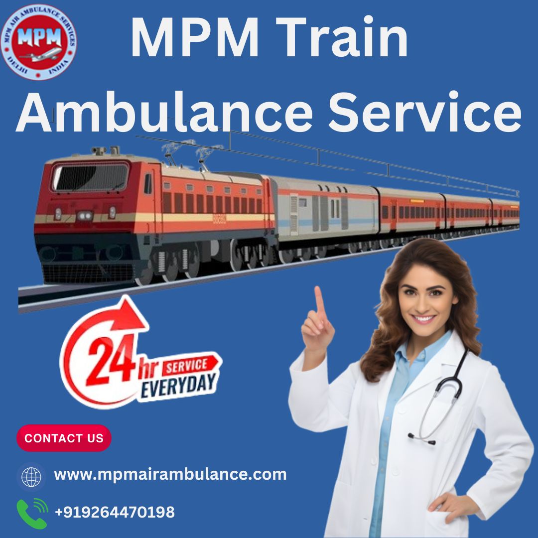 MPM Train Ambulance in Patna Provides a Safe and Comfortable Transfer