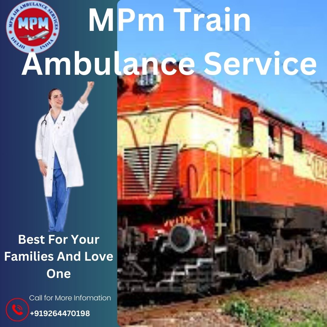 MPM Train Ambulance Service in Guwahati offers Better long-distance medical facility