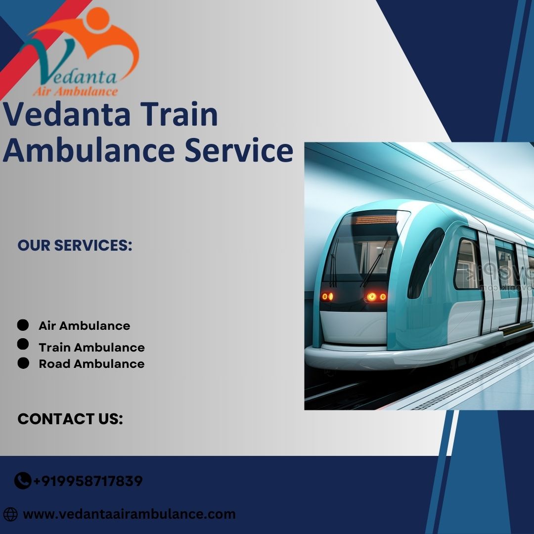 Vedanta Train Ambulance in Patna Provides Health Transfers That Are Safely Handled