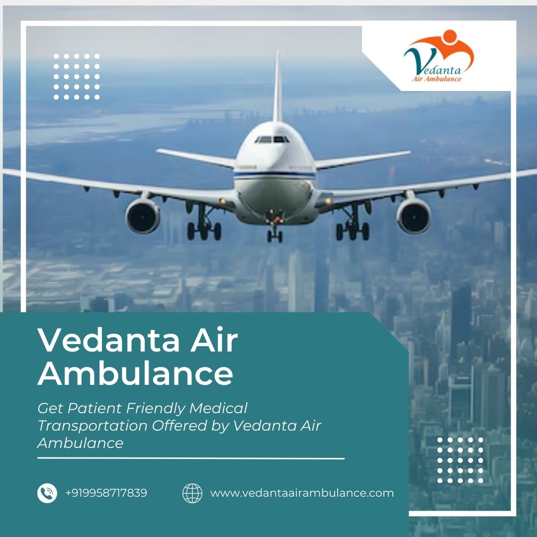 Use Trusted Air Ambulance with Full Care in Chennai via Vedanta
