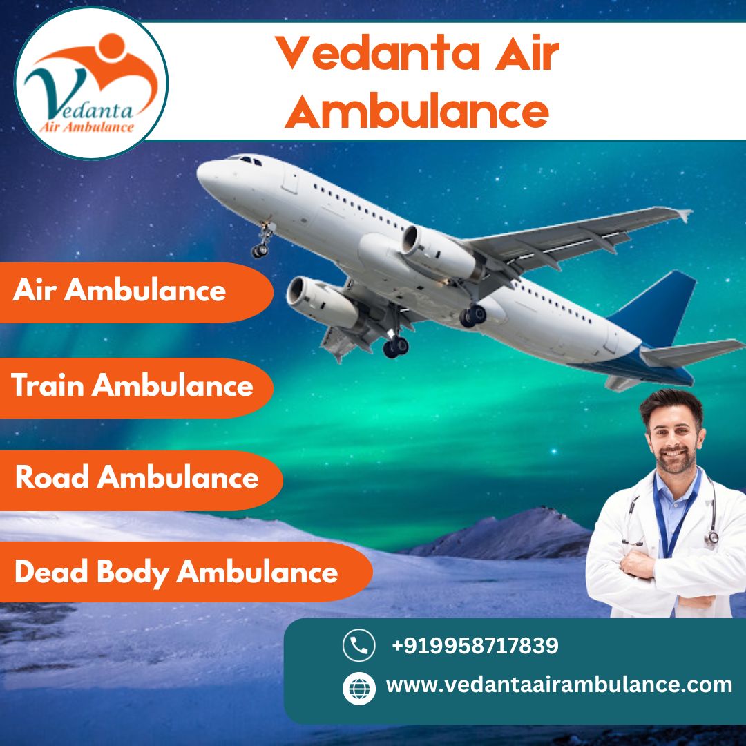Top-class and Advanced Air Ambulance with Qualified Medical Team from Guwahati via Vedanta