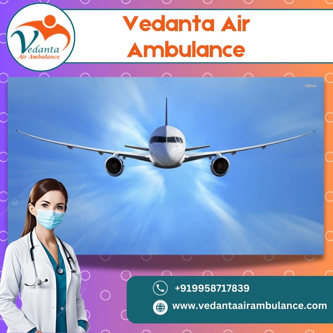 Use Evolved Air Ambulance from Hyderabad with Matchless Medical Support by Vedanta