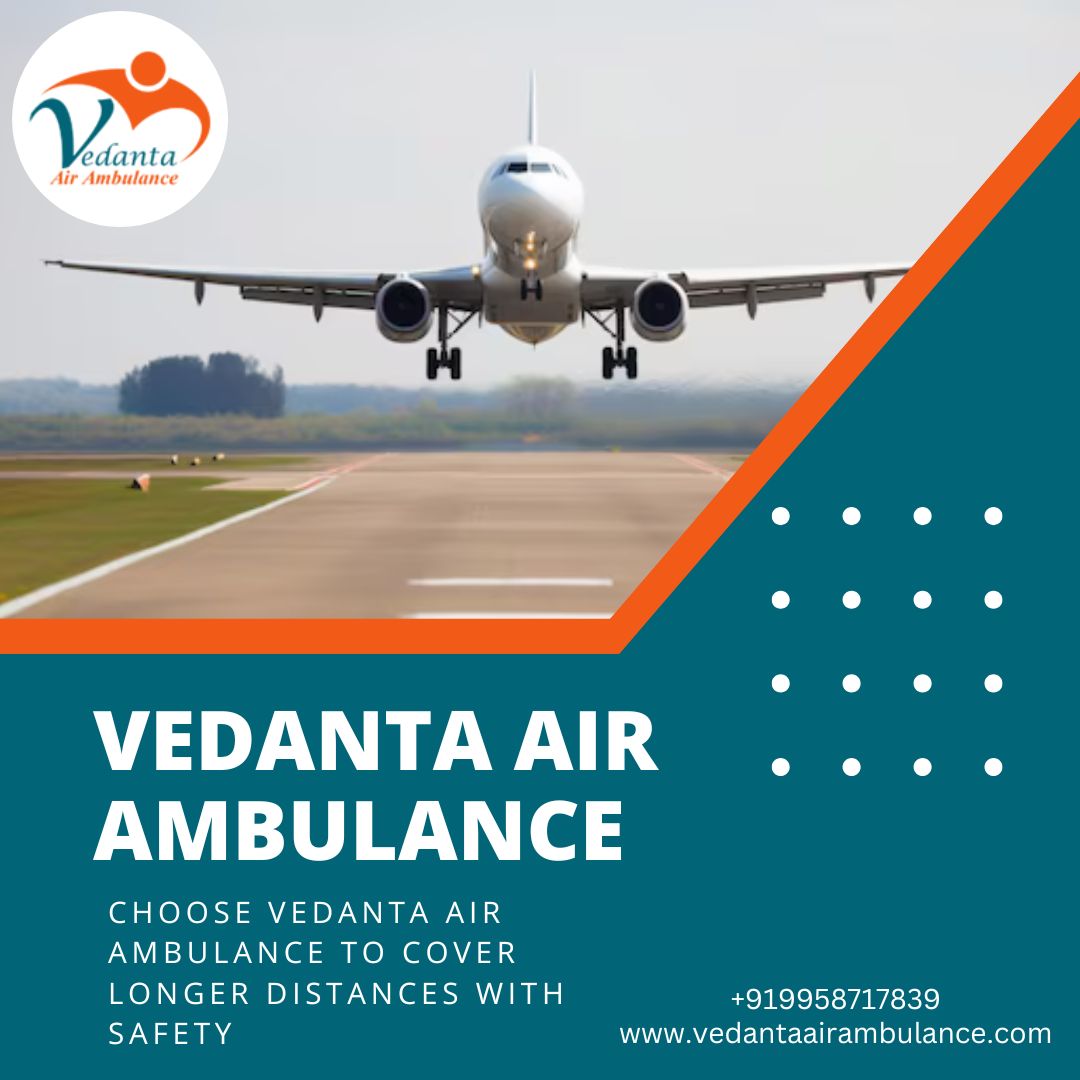 Opt Trustworthy and Swift Air Ambulance in Guwahati with Medical Staff by Vedanta