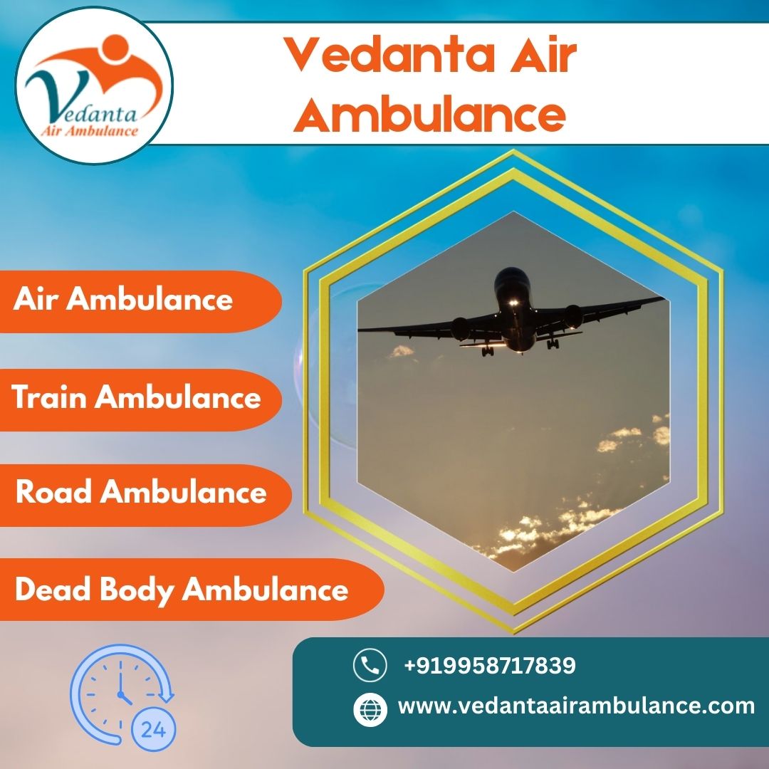 With Vedanta Air Ambulance in Delhi Relocate Your loved one Right Now