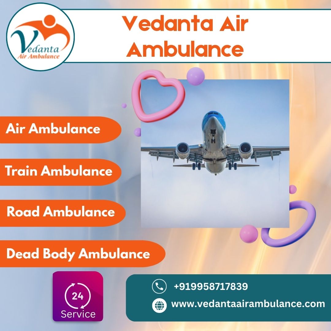 Choose Emergency Air Ambulance with Advanced Medical Setup from Patna via Vedanta