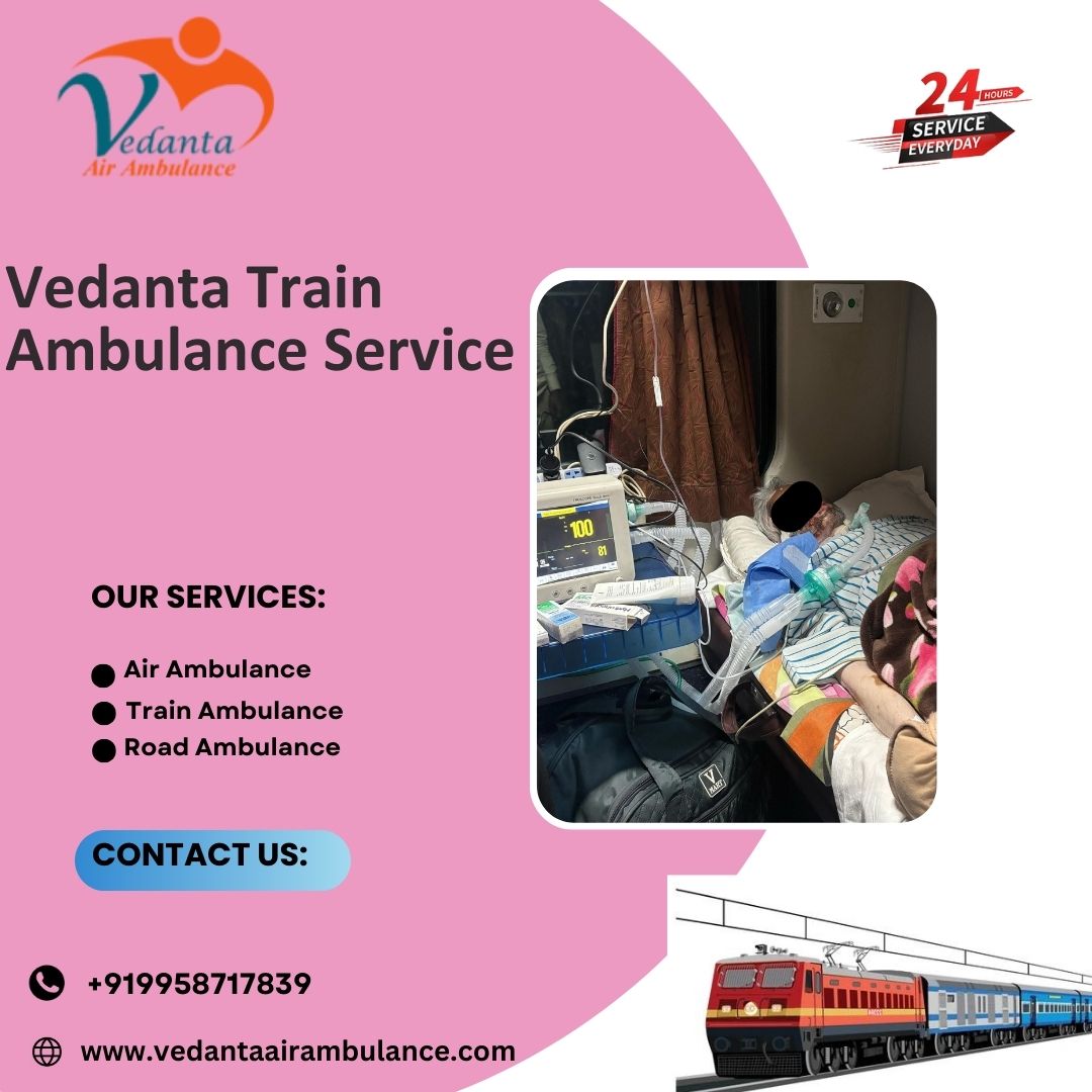 Vedanta Train Ambulance in Patna provides First-class Safety during Transfer