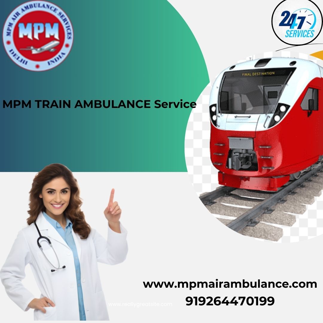 MPM Train Ambulance in Gorakhpur provides Fast and Safe Relocation