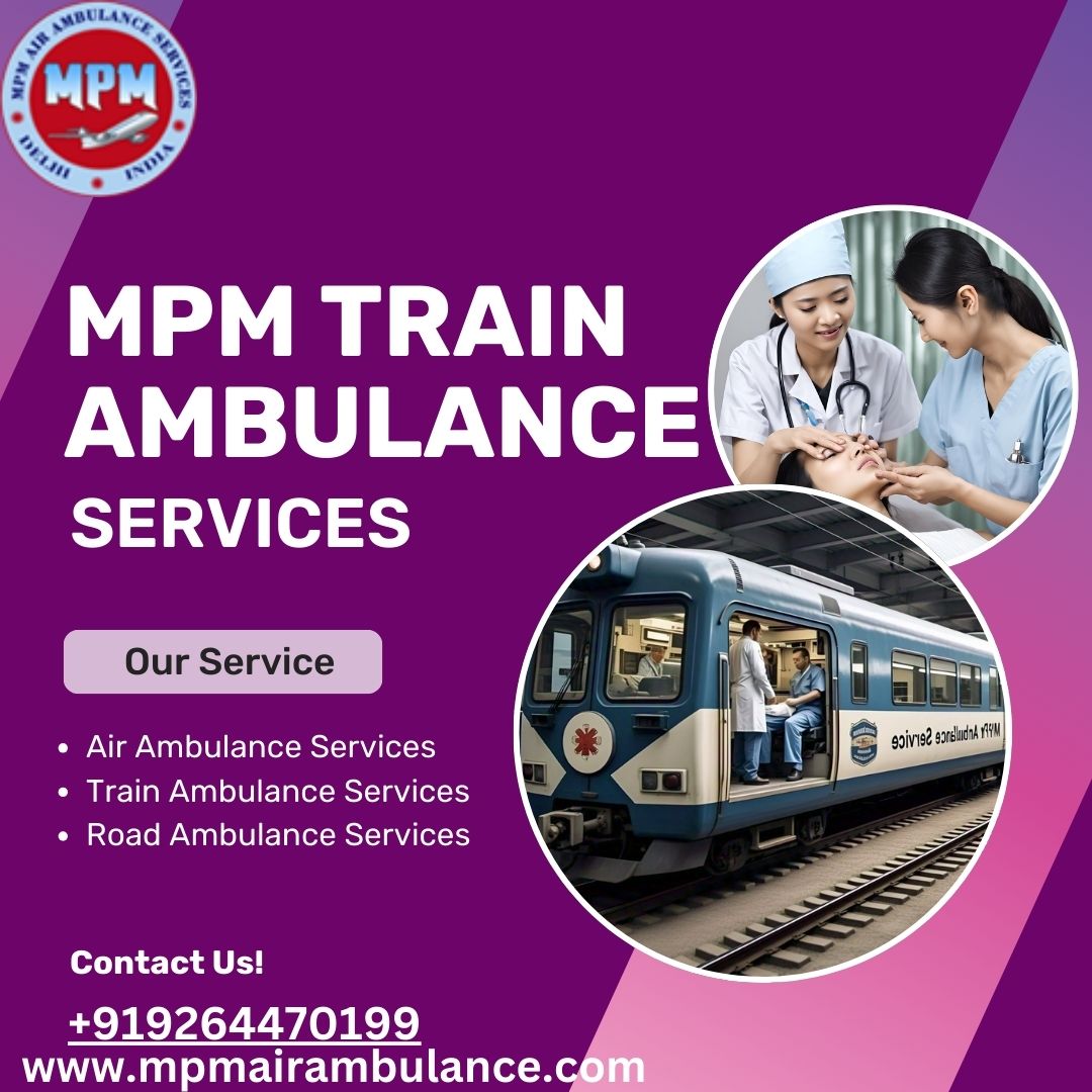 MPM Train Ambulance in Patna Provides Well-Organized Transfer Trips