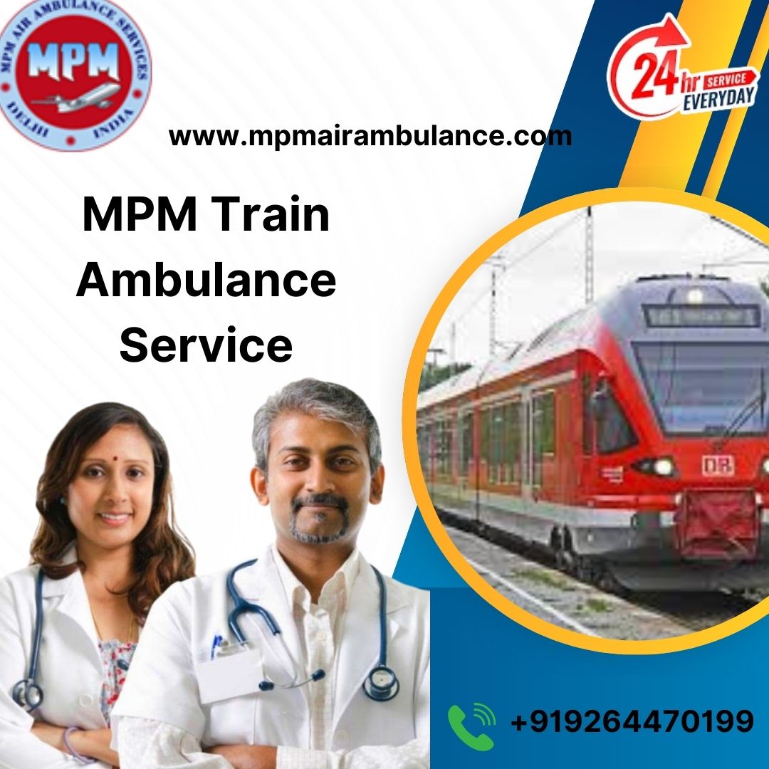 MPM offers Special Attention to shifting with a Train Ambulance in Raipur