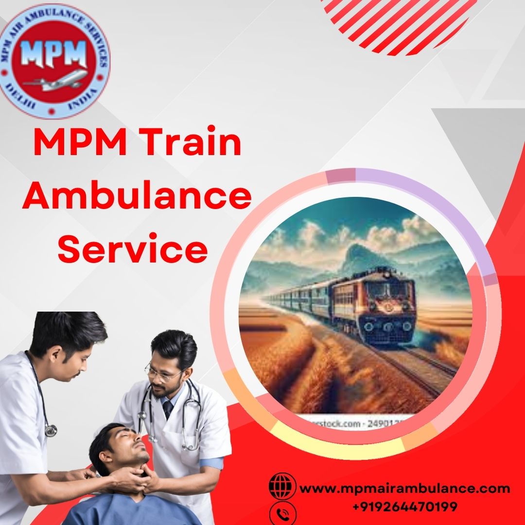 MPM Train Ambulance in Kolkata Provides Optimal Selection for Urgent Medical Transfer