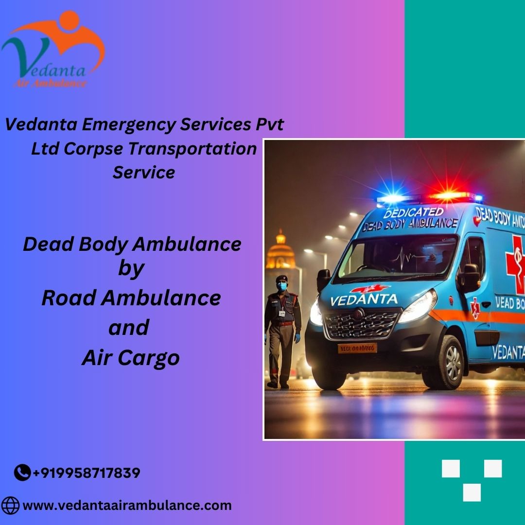 Vedanta Offers Trustworthy Dead Body Ambulance in Patna for Far Distances