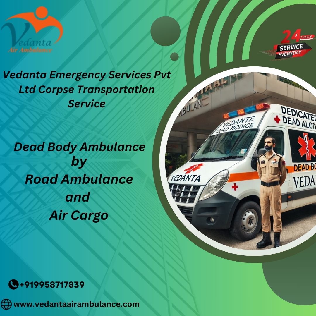 Book Vedanta to Get Dead Body Ambulance Services in Patna24/7