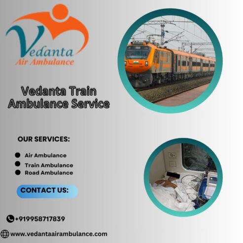 In Patna, Vedanta Train Ambulance offers Amazing Medical Transfer Services