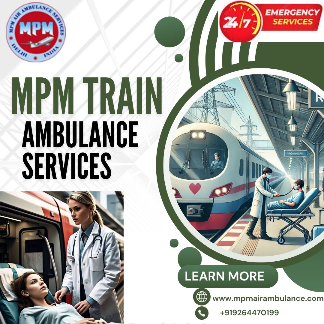 For a safe and comfortable transfer, get in touch with MPM Train Ambulance in Guwahati