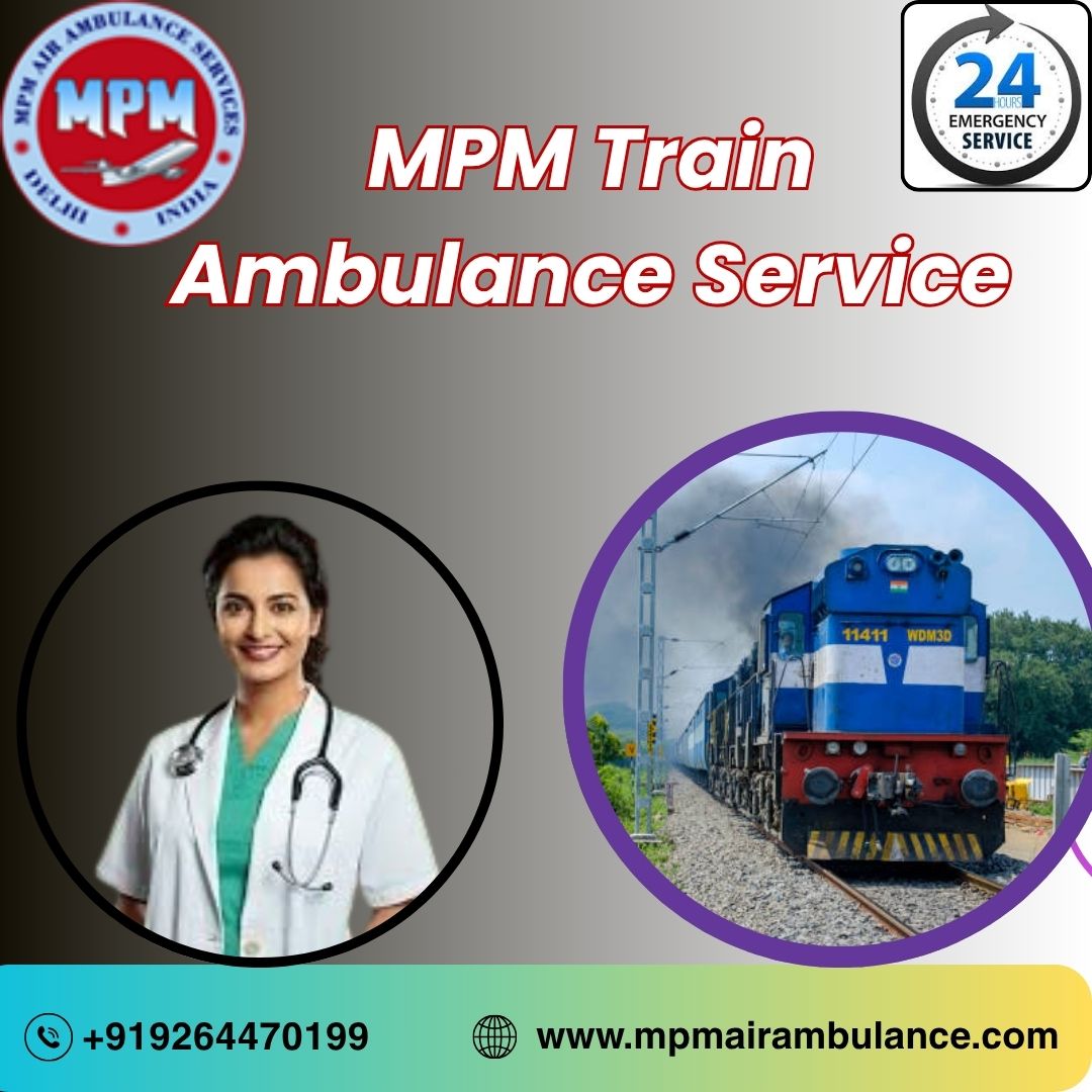Choose the Most Reliable MPM Train Ambulance Service in Chennai at the Lowest Cost
