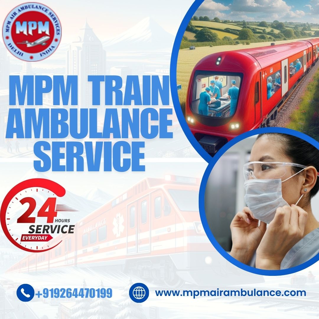 In Bangalore, use MPM Train Ambulance to move patients without endangering their health