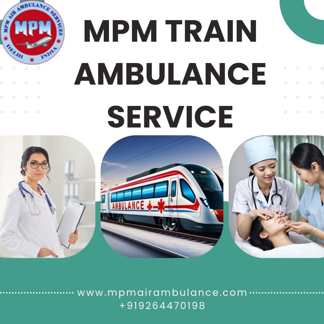 MPM Handle Each Matter with Utmost Promptitude in Patna in a Train Ambulance