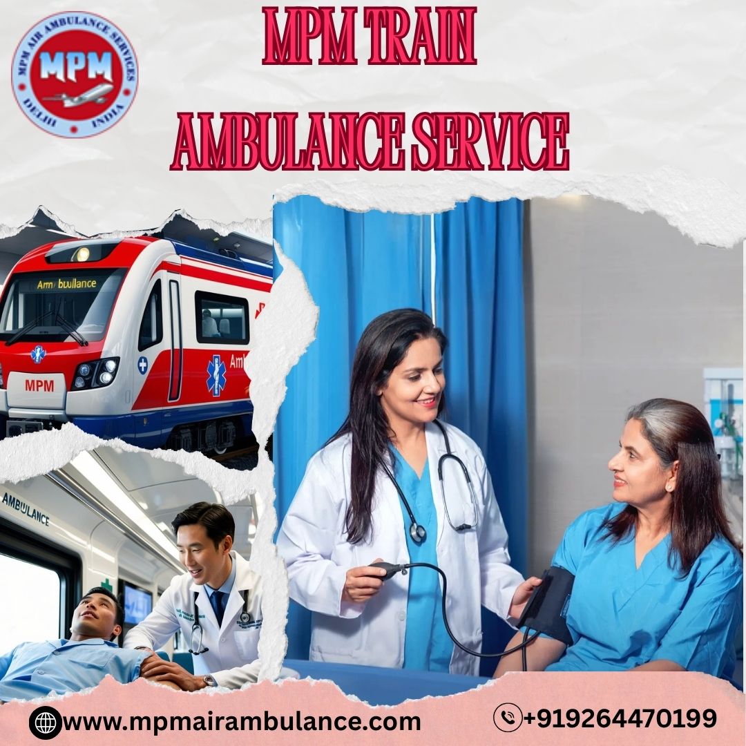 For safe medical transfers, MPM Train Ambulance in Ranchi is your best bet