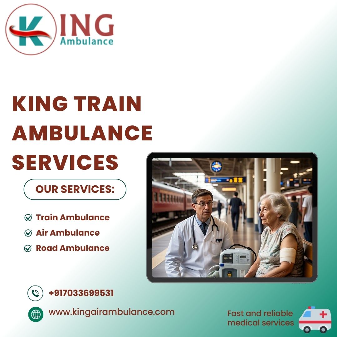 King Train Ambulance in Kolkata Will Help You Get Quick Medical Transfer Facilities