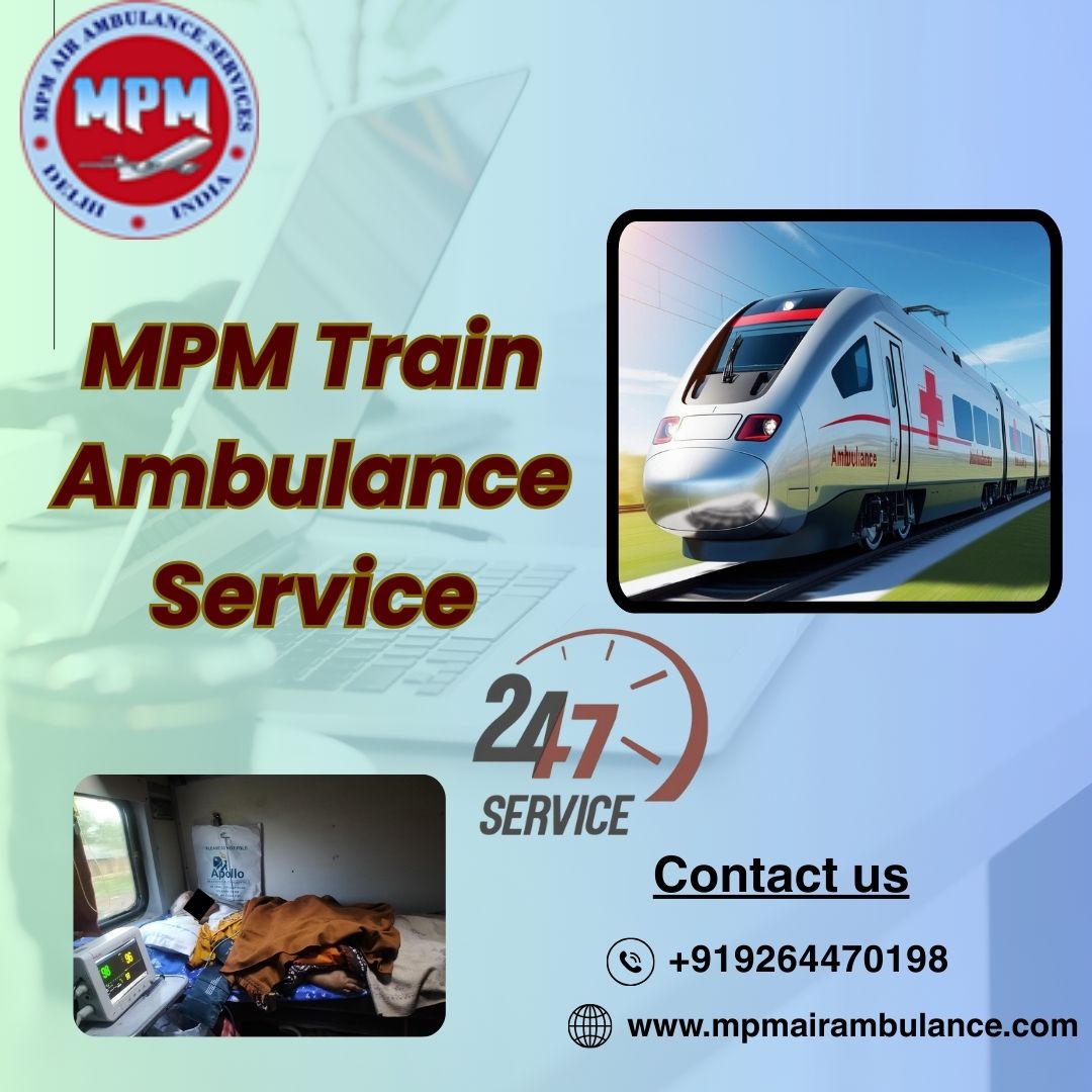Get Full Assistance and Supervision from MPM Train Ambulance in Patna