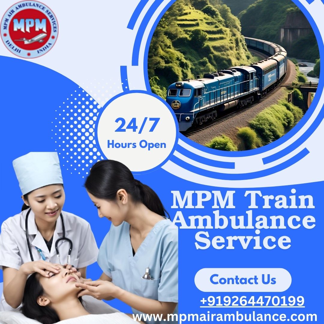 In Guwahati, MPM Train Ambulance is a Trustworthy Medical Transportation Option