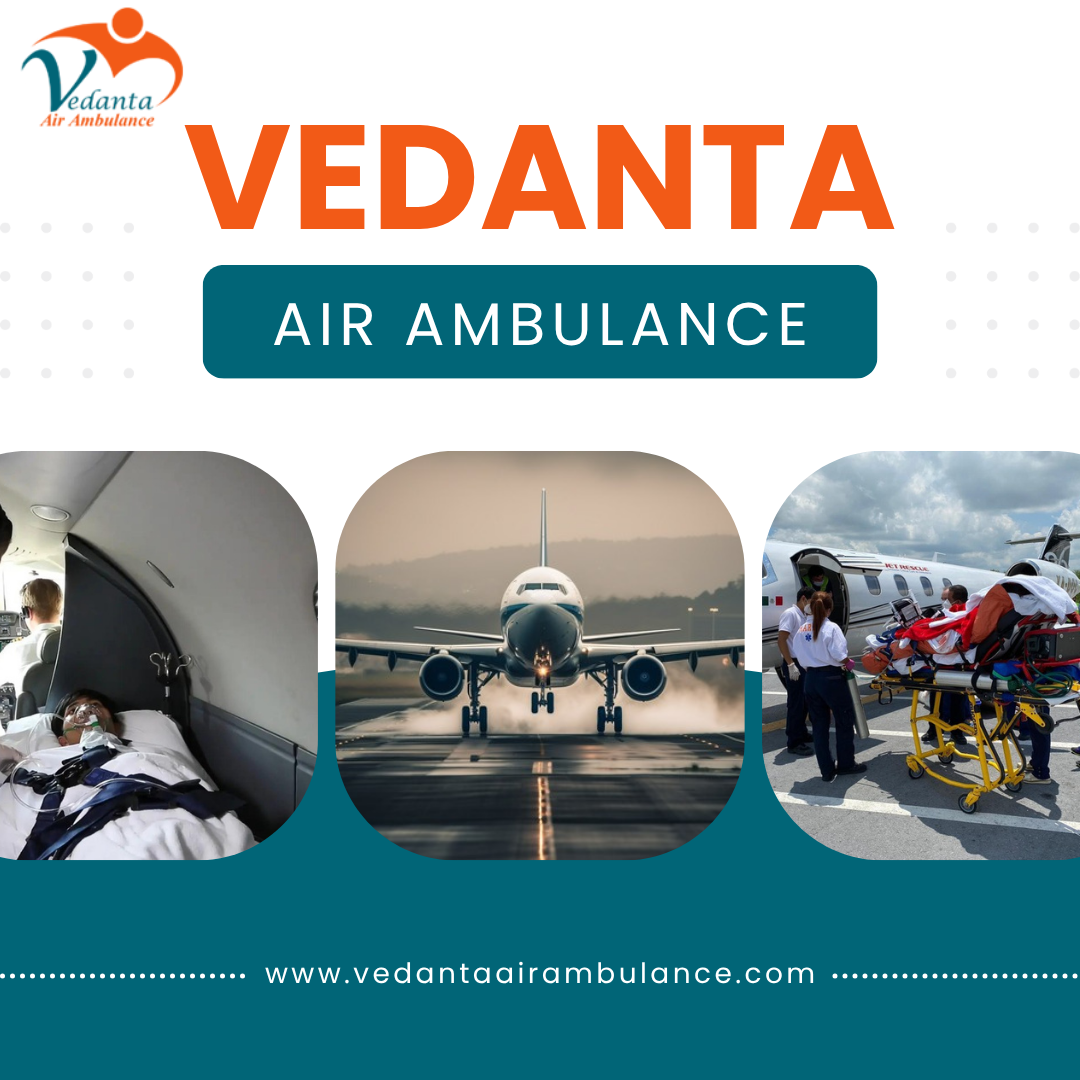Get an Excellent Air Ambulance with Proper Medical Treatment from Chennai through Vedanta