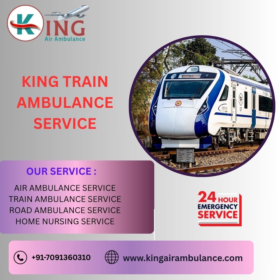 King Train Ambulance in Guwahati offers Necessary requirements for Better Care