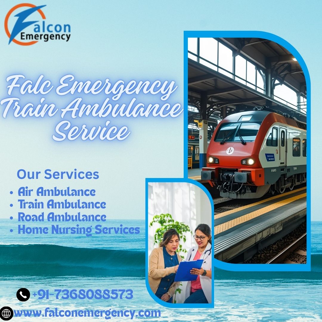 Select the Falc Emergency Train Ambulance Service in Guwahati for Safe Patient Transfer