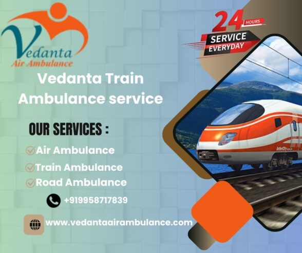 Vedanta Train Ambulance in Guwahati arranges each step depending on your situation