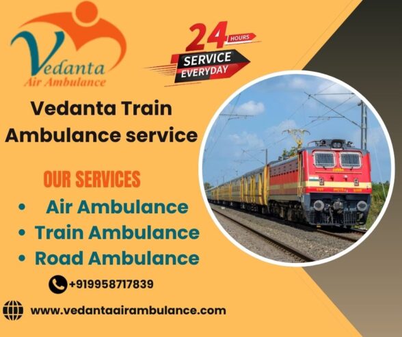 Book Vedanta Train Ambulance Services in Delhi with Medical Facilities