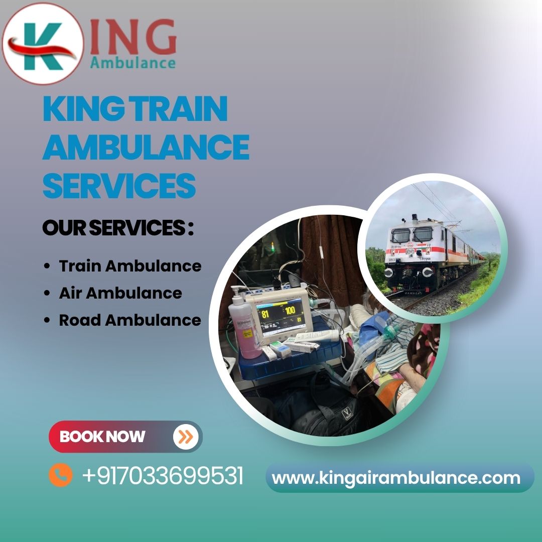 King Train Ambulance in Patna Is Available For Reliable and Safe Patient Transportation