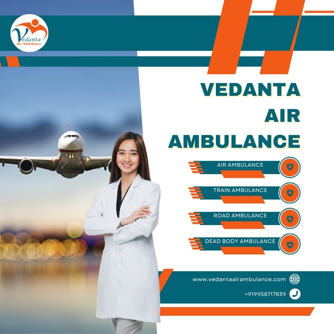 Superb Air Ambulance with Matchless Medical Assistance in Guwahati via Vedanta