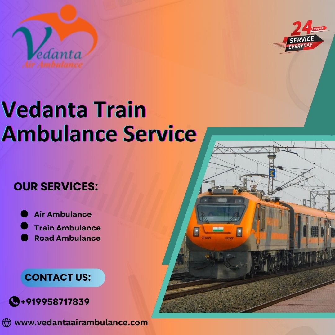 Vedanta Train Ambulance in Patna provides Full Safety during Transfer