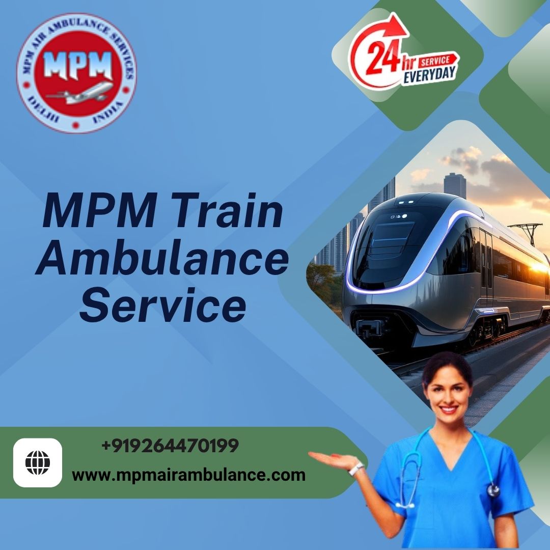 MPM Choose ICU Train Ambulance Service with Expert Medical Team in Siliguri