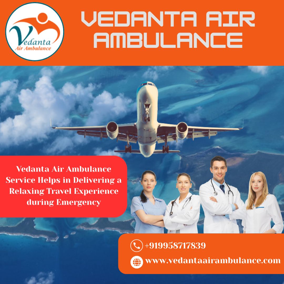 Select Emergency Air Ambulance from Delhi via Vedanta for Safe Patient Transport