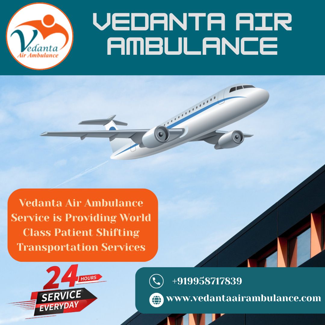 Superb Air Ambulance with Proper Medical Assistance in Delhi from Vedanta