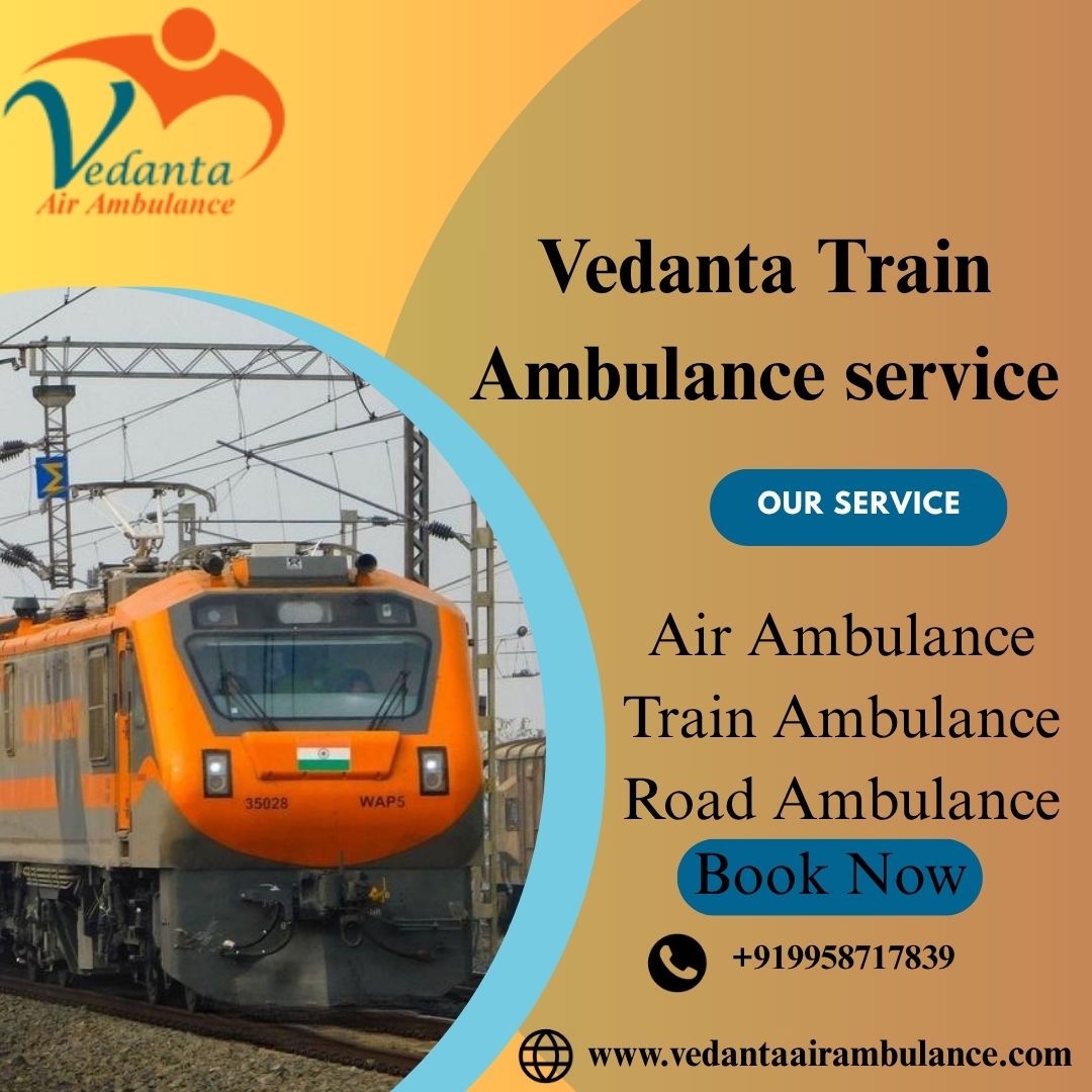 Vedanta Train Ambulance Service provides the best and caring transportation for sick patients