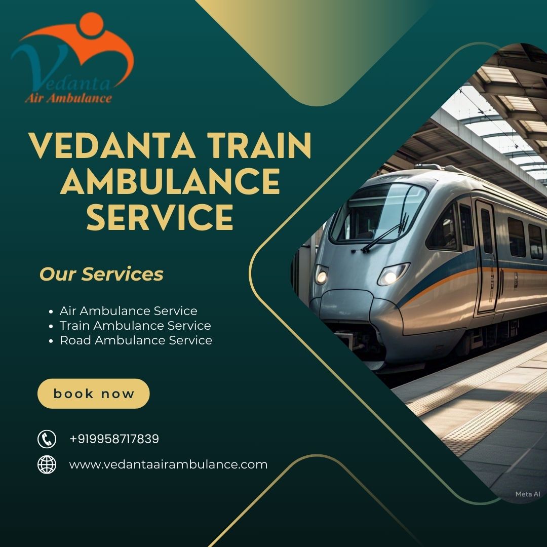Vedanta on your Train Ambulance in Dibrugarh saves you from waiting for repeated inputs