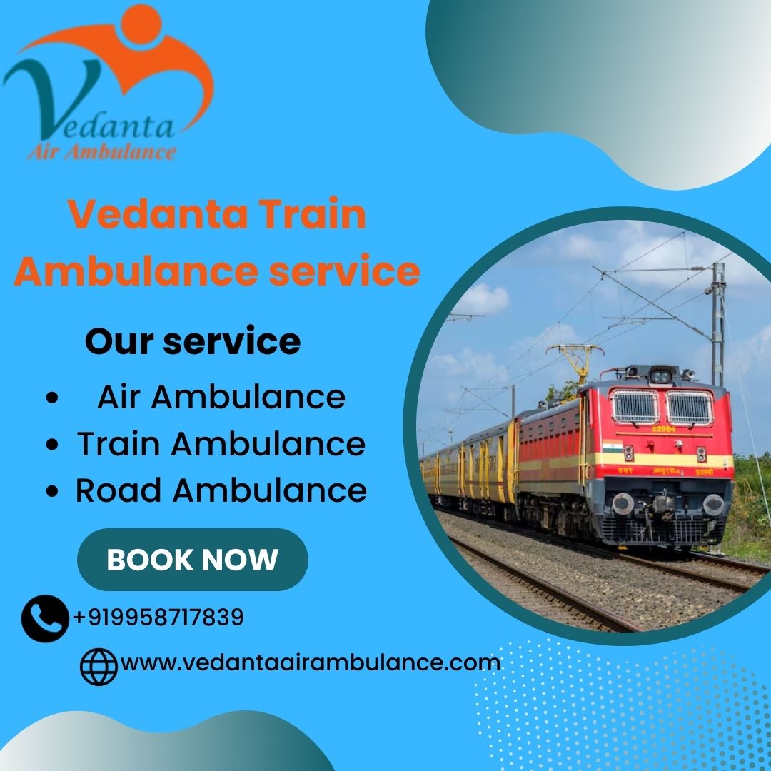 Choose Vedanta Train Ambulance Services in Raipur with an All-Medical Support Team