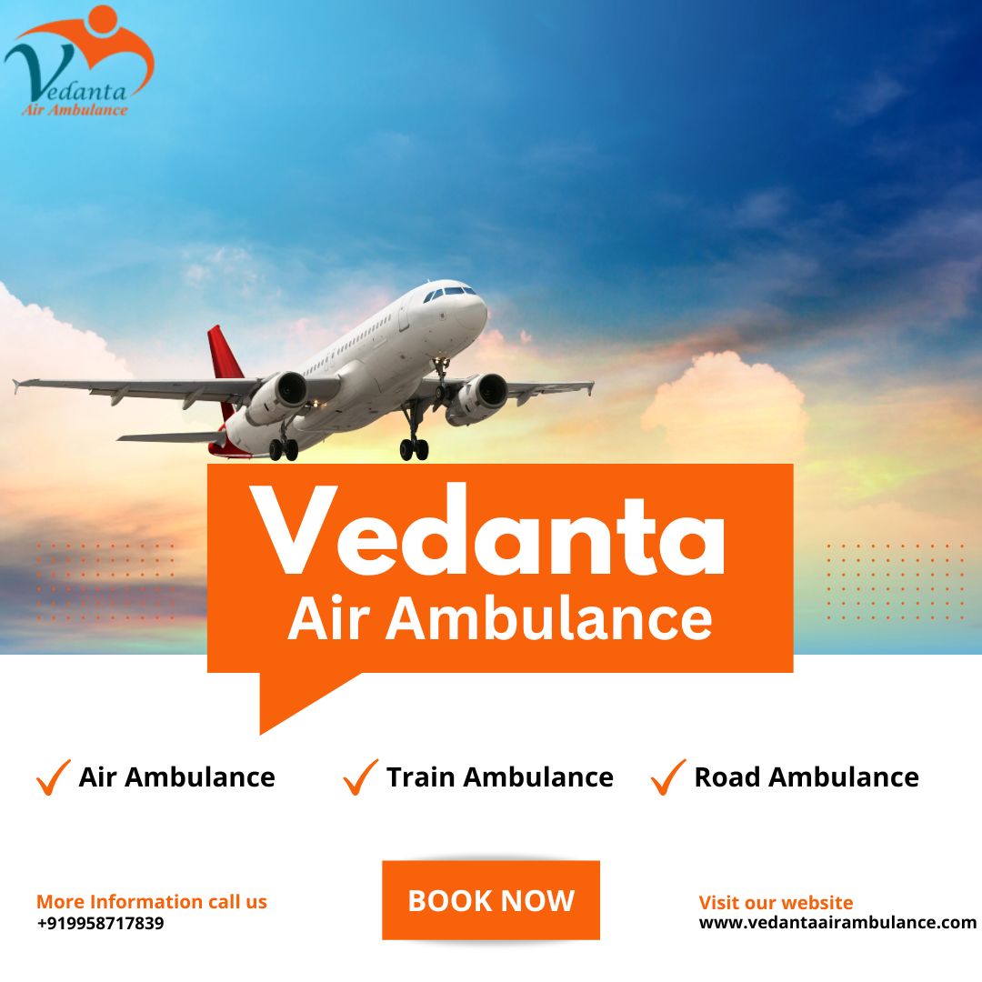 Choose Trusted Air Ambulance from Delhi with Superb Medical Setup via Vedanta