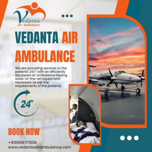 Pick an Air Ambulance with Proper Medical Amenities from Guwahati via Vedanta