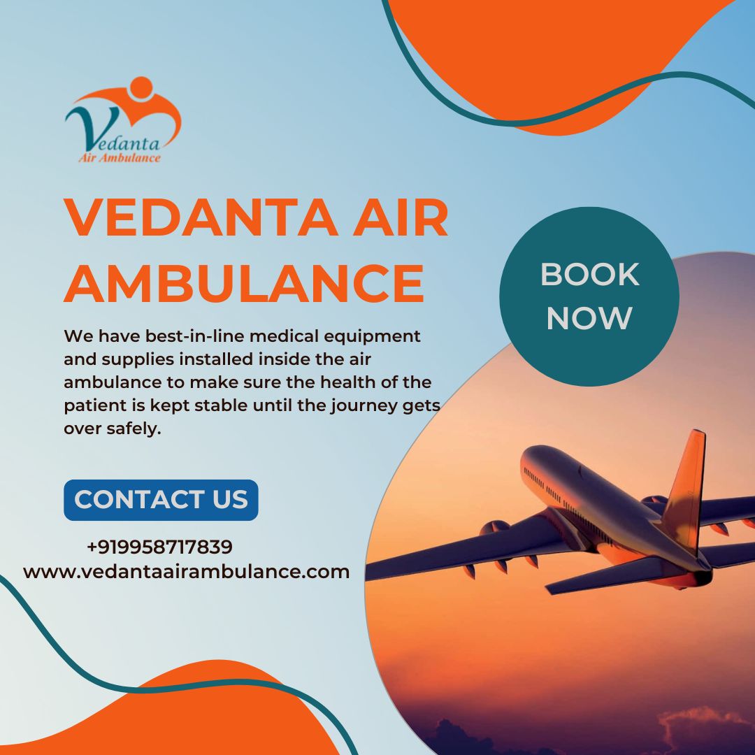 Use the Safest Air Ambulance during Medical Trouble from Guwahati via Vedanta